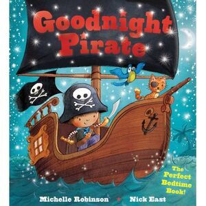 Goodnight Pirate: The Perfect Bedtime Book! -- Michelle Robinson